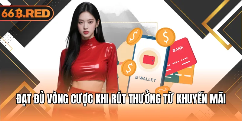 Đạt đủ vòng cược khi rút thưởng từ khuyến mãi