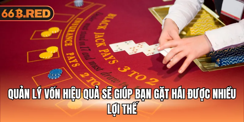 Quản lý vốn hiệu quả sẽ giúp bạn gặt hái được nhiều lợi thế